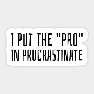 i put the pro in procrastinate Sticker